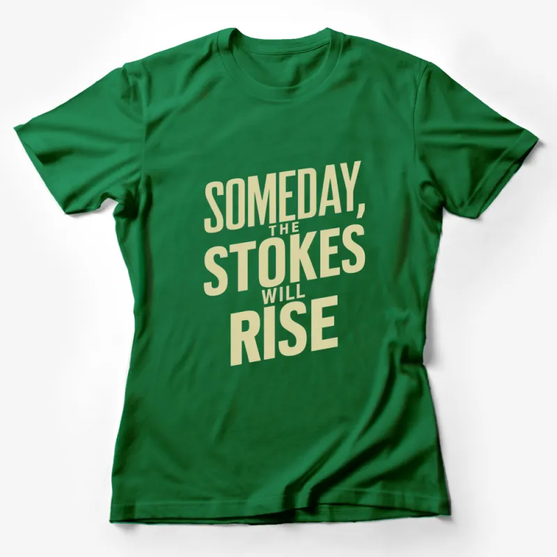 Inspirational Quote T-Shirt Someday The Stokes Will Rise in Gold Script, Motivational Unisex Tee, Finance Enthusiasts Apparel Female T-Shirt