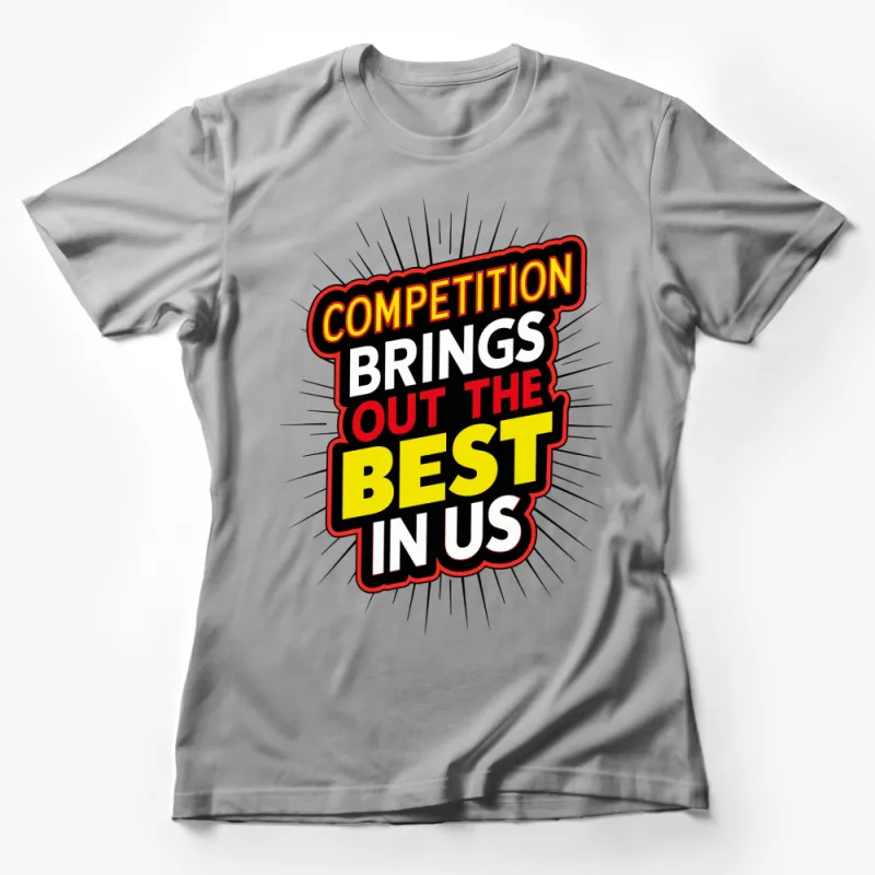 Motivational Quote T-Shirt, Competition Brings Out the Best in Us, Inspirational Graphic Tee, Bold Colors Female T-Shirt