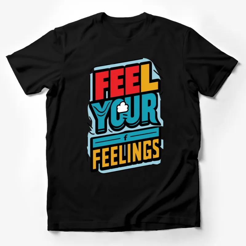 Feel Your Feelings Graphic T-Shirt, Bold Colorful Typography, Unisex Casual Tee Male T-Shirt