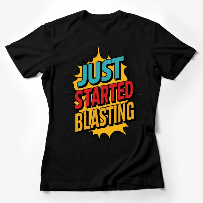 Just Started Blasting Comic Pop Art T-Shirt, Colorful Bold Graphic Tee for All Ages Female T-Shirt