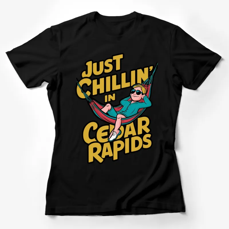 Just Chillin' in Cedar Rapids T-Shirt, Relaxing Hammock Graphic Tee, Fun Casual Summer Top Female T-Shirt