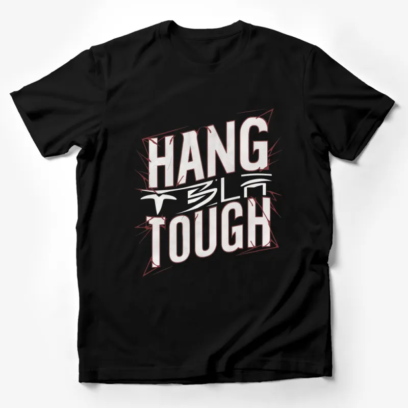 Hang Tough Motivational Quote T-Shirt, Bold Text Graphic Tee, Inspirational Apparel for Men and Women Male T-Shirt