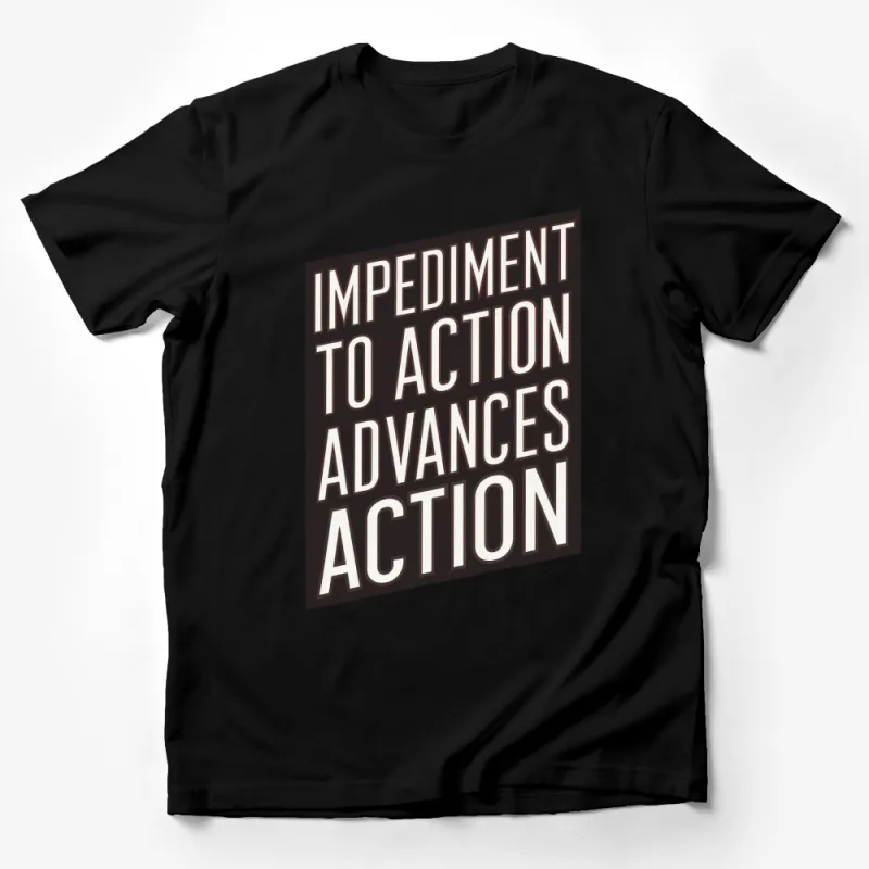 Impediment to Action Advances Action Quote T-Shirt, Inspirational Text Tee, Motivational Shirt for Men and Women Male T-Shirt