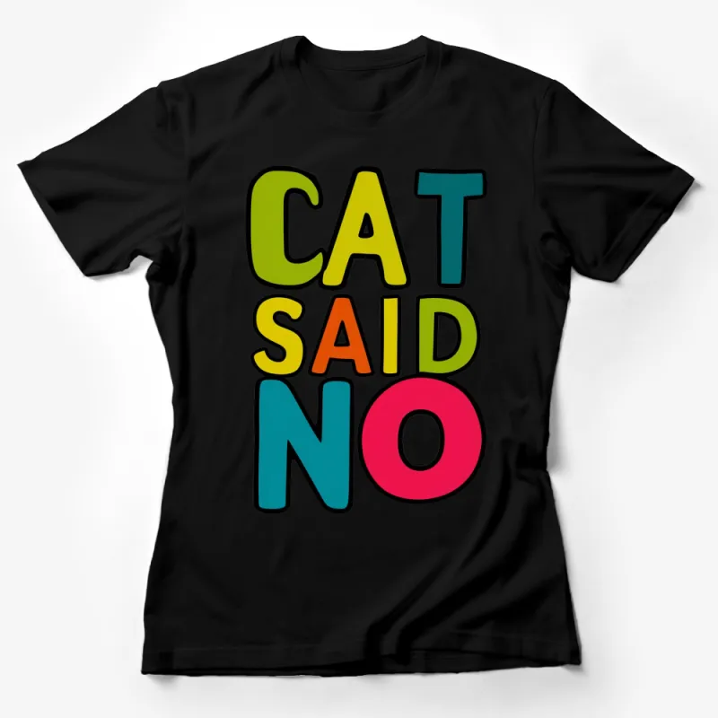 Colorful Cat Said No T-Shirt, Funny Cat Lover Gift, Vibrant Typography Tee, Unisex Shirt Female T-Shirt