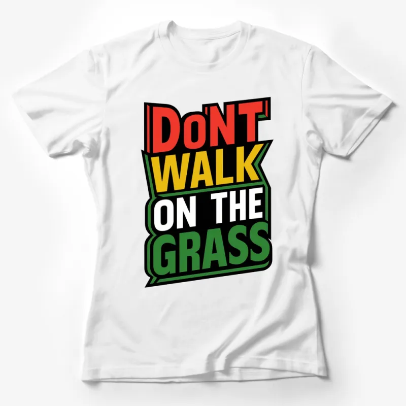 Bold Don't Walk on the Grass Graphic T-Shirt, Colorful Eco-Friendly Message Tee, Unisex Female T-Shirt