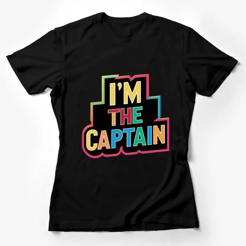 Colorful I'm The Captain Graphic T-Shirt, Rainbow Lettering, Casual Unisex Tee, Gift Idea Female T-Shirt