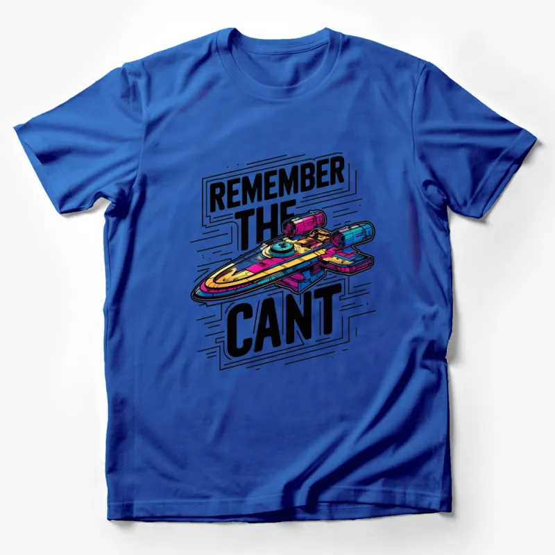 Remember The Cant T-Shirt, Colorful Spaceship Graphic Tee, Sci-Fi Inspired Apparel Male T-Shirt