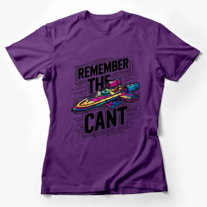 Remember The Cant T-Shirt, Colorful Spaceship Graphic Tee, Sci-Fi Inspired Apparel Female T-Shirt