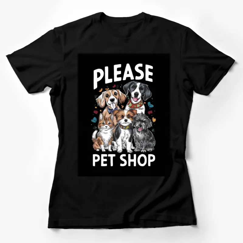 Cute Dog and Cat Please Pet Shop T-Shirt, Animal Lover Gift, Pet Owner Graphic Tee, Unisex T-Shirt Female T-Shirt