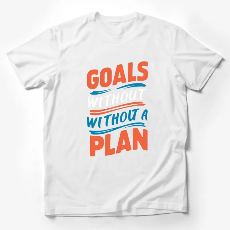 Inspirational Quote T-Shirt, Goals Without a Plan, Motivational Orange and Blue Text Tee, Unisex Male T-Shirt