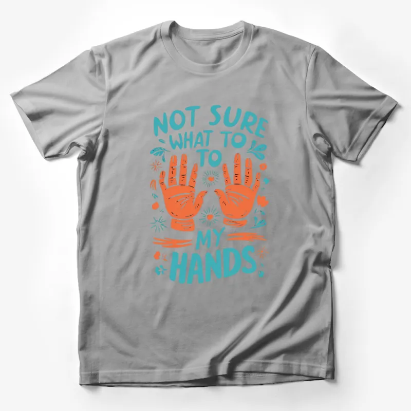 Not Sure What to Do with My Hands T-Shirt, Funny Quote Graphic Tee, Unisex Adult Clothing Male T-Shirt