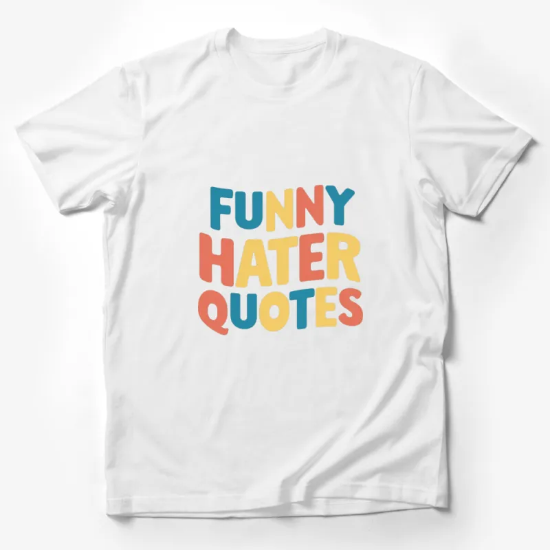 Funny Hater Quotes T-Shirt, Colorful Text Graphic Tee, Unisex Casual Shirt Male T-Shirt