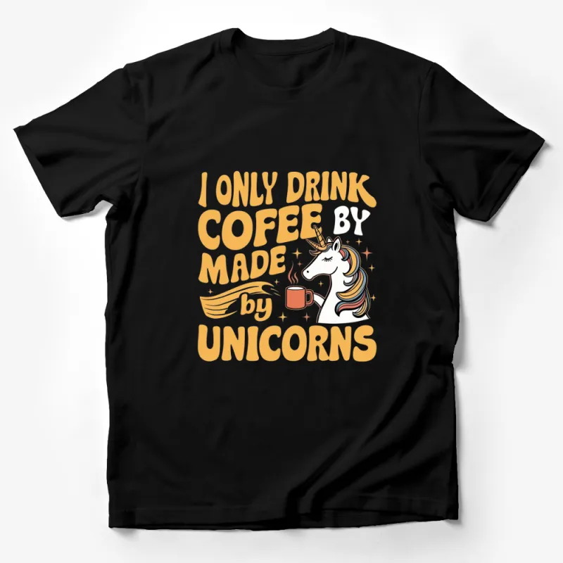 Unicorn Coffee T-Shirt, I Only Drink Coffee Made by Unicorns Graphic Tee, Fun Quote Shirt for Coffee Lovers Male T-Shirt