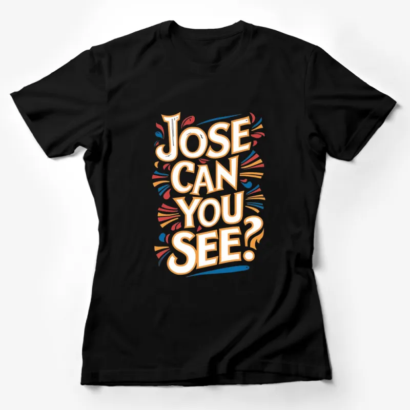 Colorful Typography Jose Can You See T-Shirt, Playful Graphic Tee, Unique Design Casual Wear Female T-Shirt