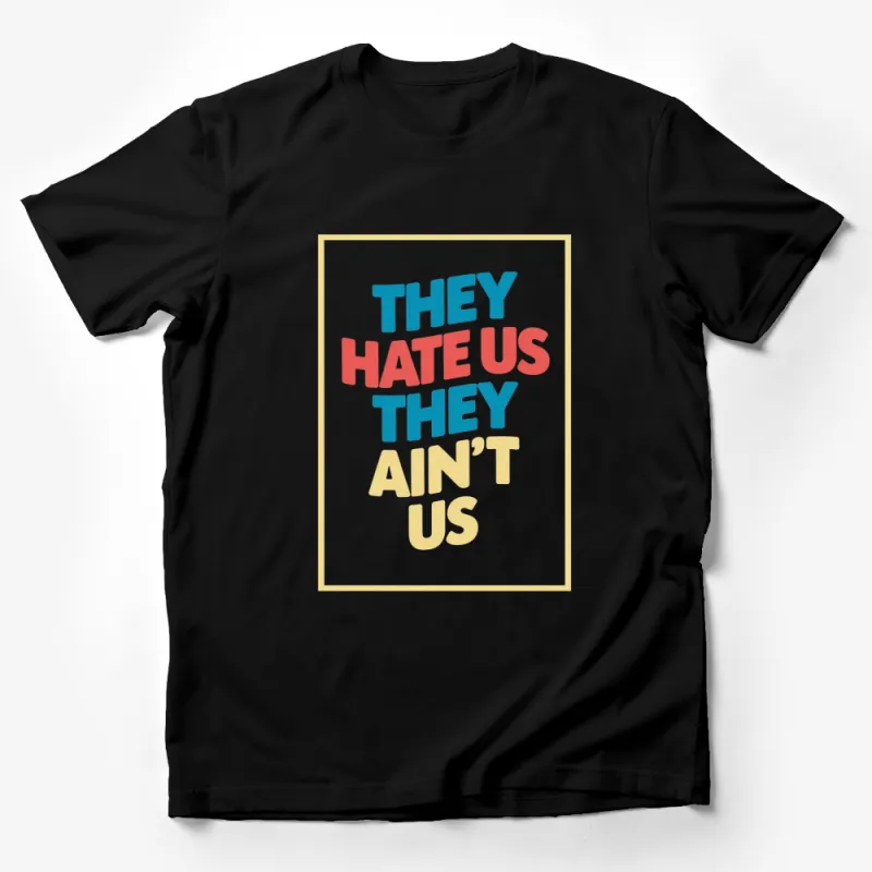 Inspirational Quote T-Shirt, They Hate Us Cause They Ain't Us, Bold Text, Unisex Tee Male T-Shirt