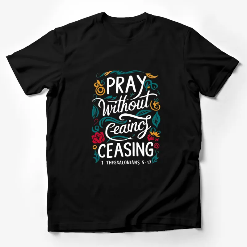 Inspirational Quote T-Shirt Pray Without Ceasing Floral Design, Christian Scripture Tee, 1 Thessalonians 5-17 Male T-Shirt