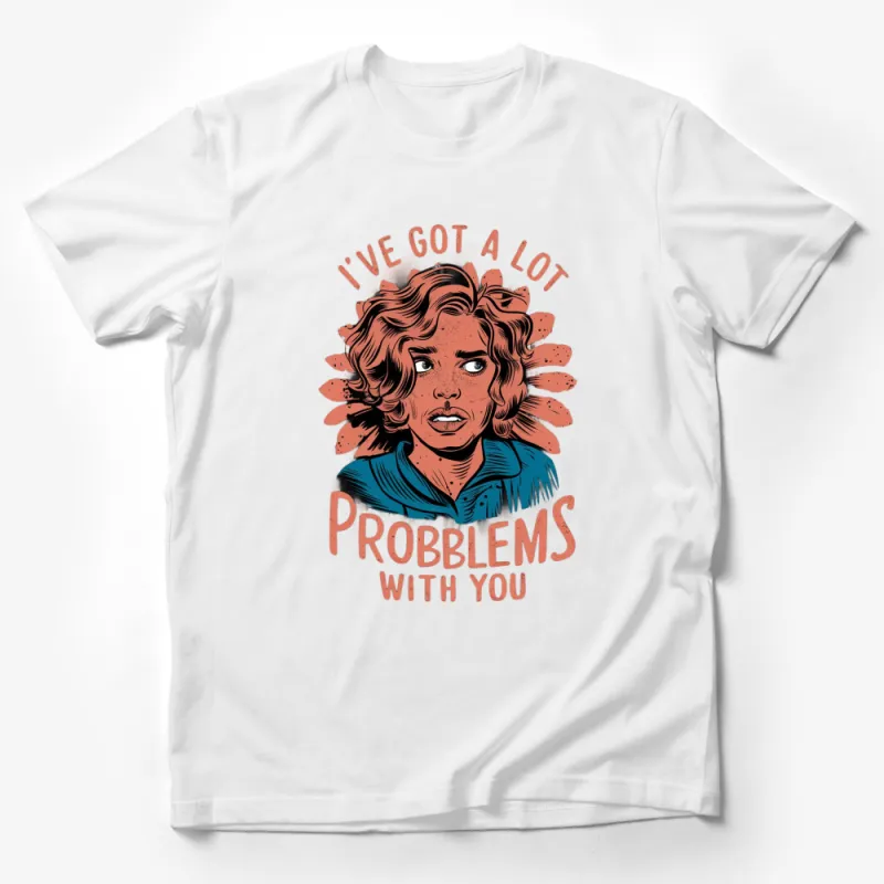 Vintage Style Graphic Tee, I've Got A Lot Problems With You T-Shirt, Retro Art Print Shirt, Unique Gift Idea Male T-Shirt