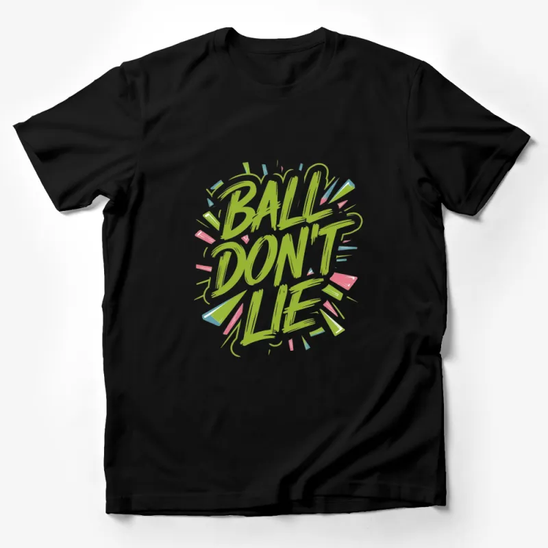 Ball Don't Lie T-Shirt, Vibrant Street Art Style Basketball Phrase Tee, Sporty Urban Apparel, Unisex Male T-Shirt