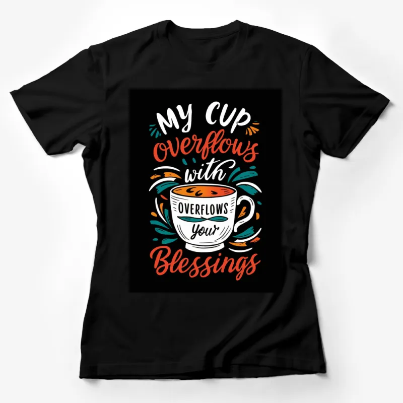 Inspirational Coffee T-Shirt My Cup Overflows with Blessings - Colorful Graphic Tee with Motivational Quote Female T-Shirt