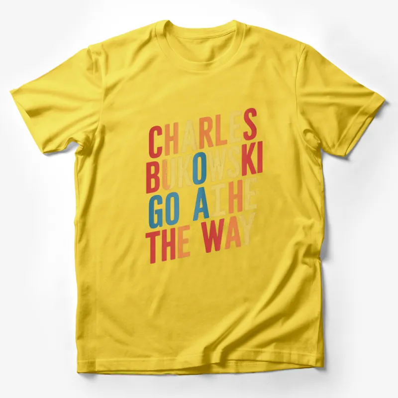 Charles Bukowski Quote T-Shirt - Go The Way Colorful Lettering Tee Male T-Shirt