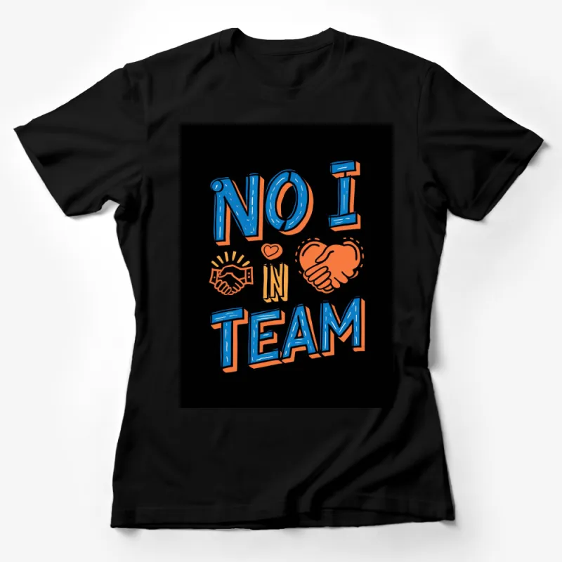 Inspirational Teamwork Quote T-Shirt - No I in Team Motivational Unisex Tee - Perfect for Sports Teams and Office Events Female T-Shirt