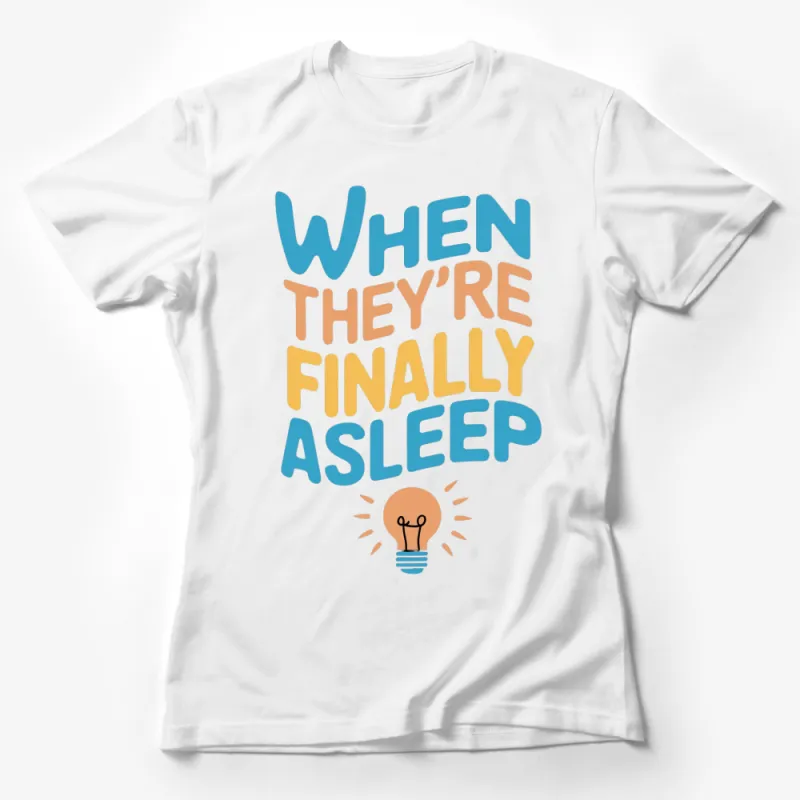 When They're Finally Asleep T-Shirt, Light Bulb Graphic, Parenting Humor Tee, Unisex Female T-Shirt