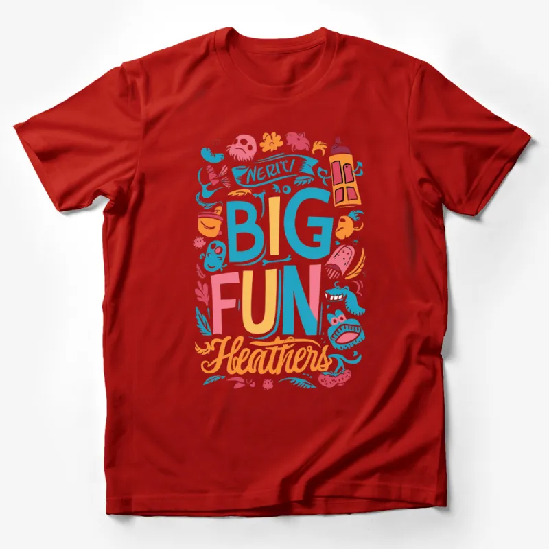 Colorful Big Fun Heathers T-Shirt, Vibrant Graphic Tee with Whimsical Art, Unisex Male T-Shirt