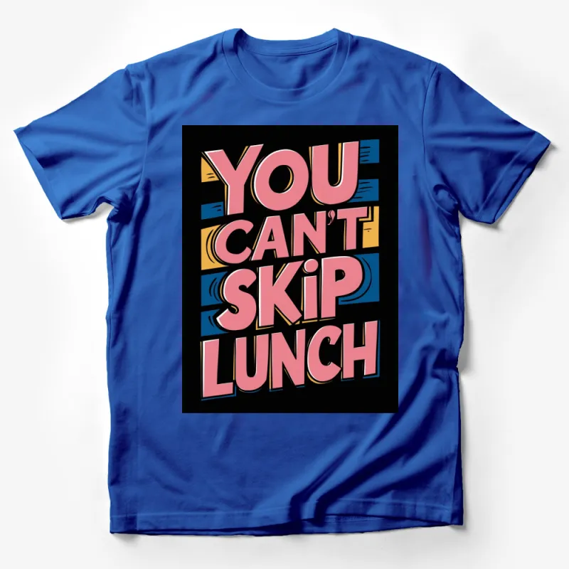 You Can't Skip Lunch Quote T-Shirt, Bold Text Graphic Tee, Statement Fashion Top Male T-Shirt