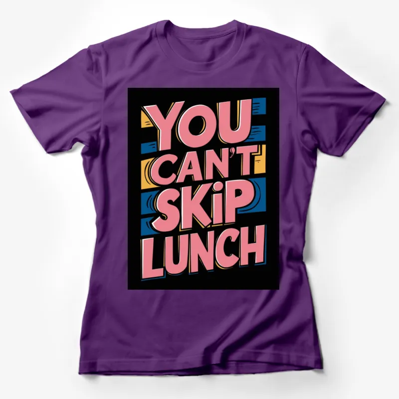 You Can't Skip Lunch Quote T-Shirt, Bold Text Graphic Tee, Statement Fashion Top Female T-Shirt