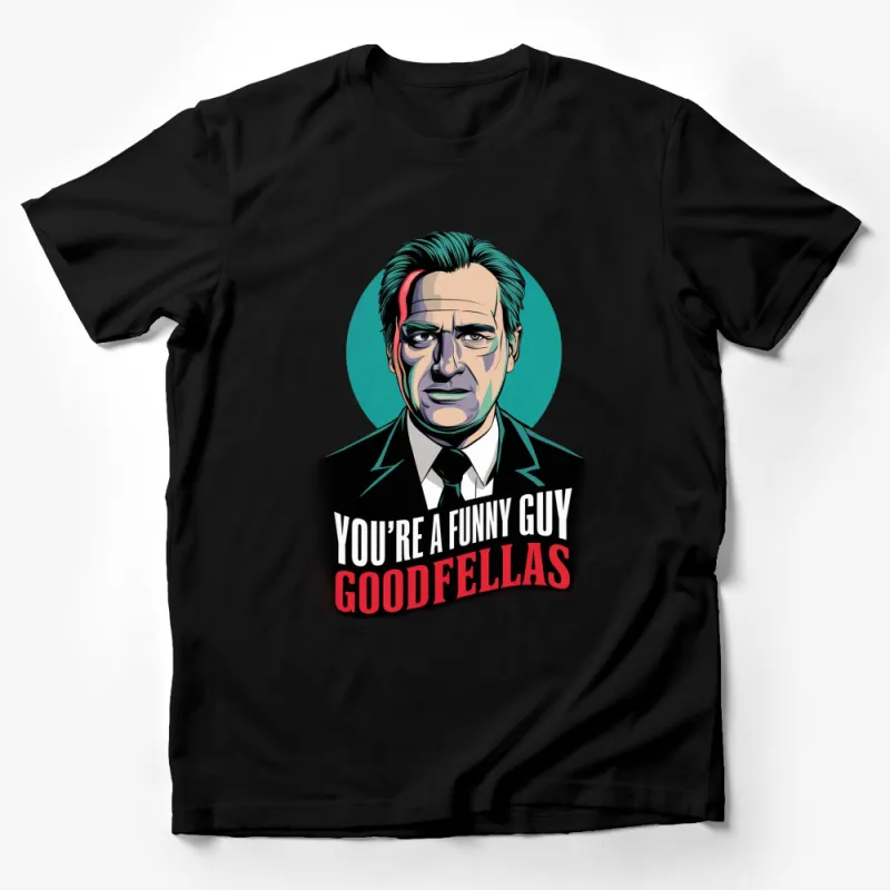 Goodfellas Inspired T-Shirt, You're a Funny Guy Quote, Movie Fan Apparel, Unique Graphic Tee, Pop Culture Clothing, Gift Male T-Shirt