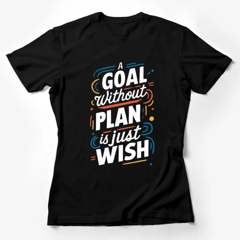 Inspirational Quote T-Shirt A Goal Without a Plan is Just a Wish - Motivational Tee for Men and Women Female T-Shirt