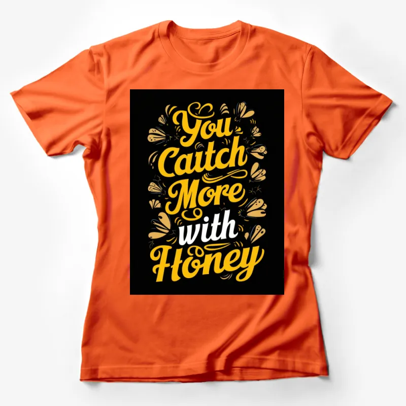 Inspirational Quote T-Shirt, You Catch More With Honey, Bee Motif, Black and Yellow Female T-Shirt