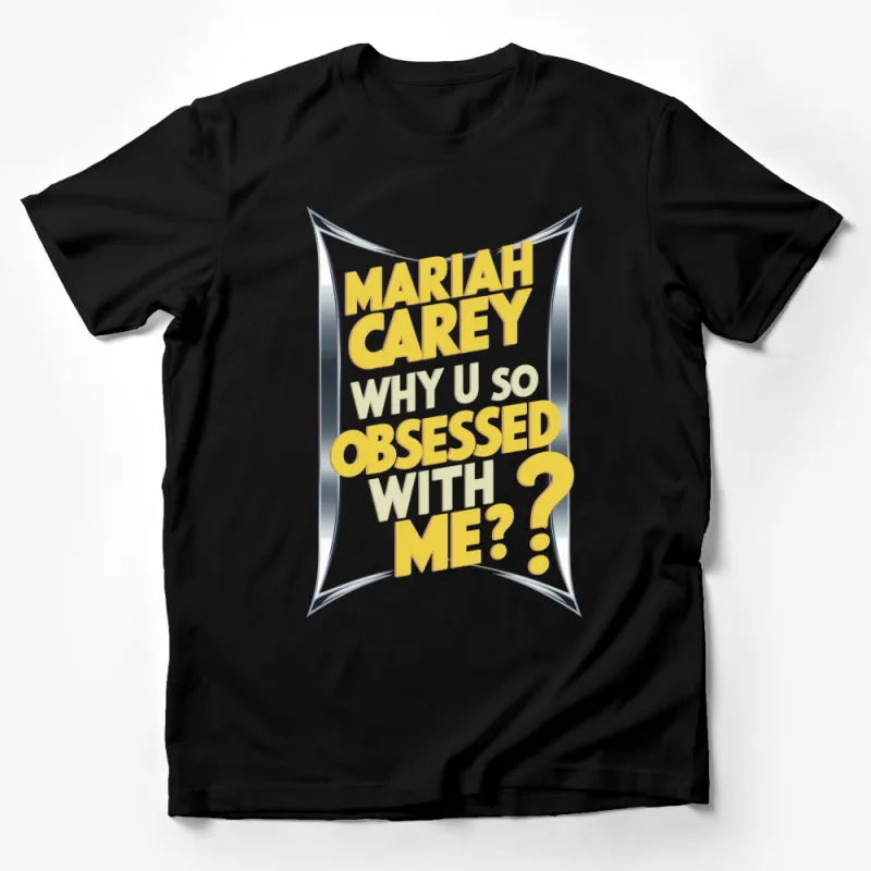 Mariah Carey Quote T-Shirt, Why U So Obsessed With Me Text, Fan Merch, Lyrics Top, Unisex Fashion Clothing Male T-Shirt