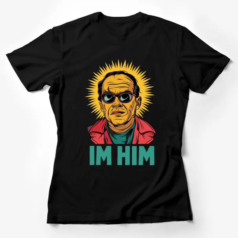 Retro Style I'm Him Cool Man Graphic T-Shirt, Vintage Look Tee, Bold Text and Character Design Female T-Shirt