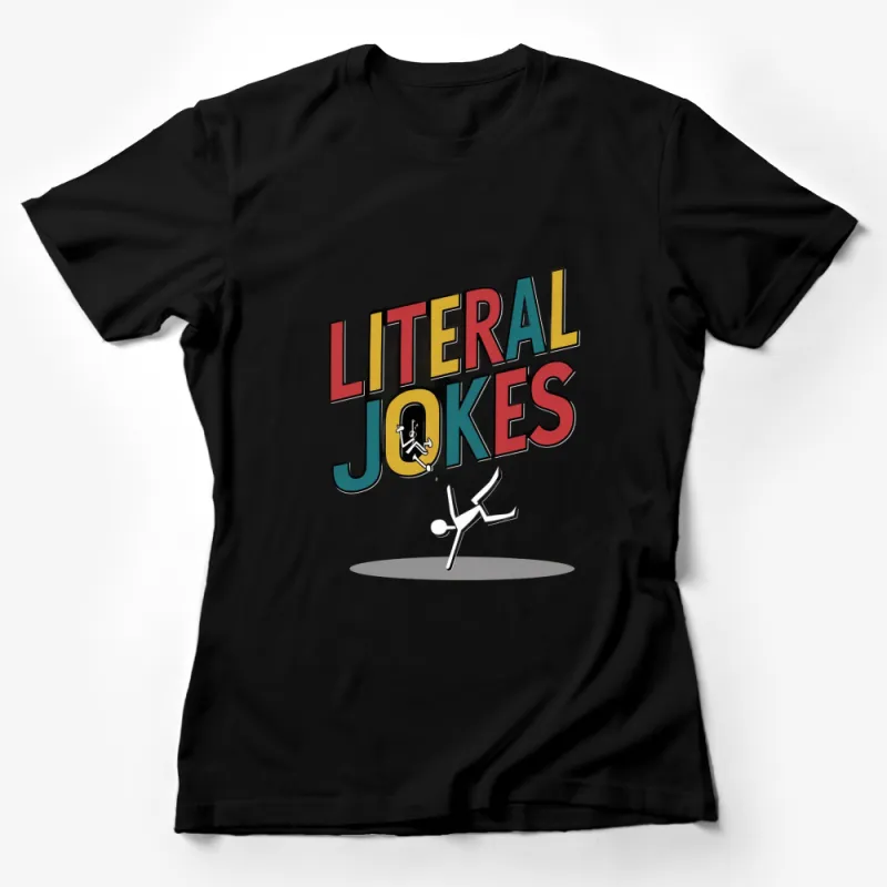 Literal Jokes T-Shirt, Funny Typography Tee, Unisex Graphic Shirt for Humor Lovers Female T-Shirt