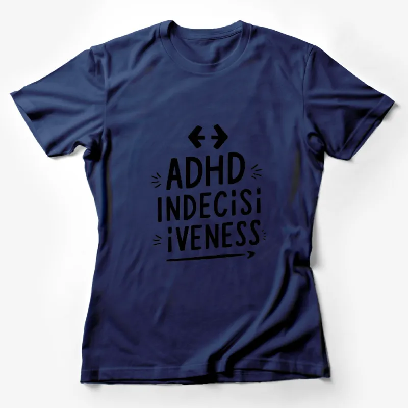 ADHD Awareness T-Shirt - Indecisiveness Quote, Black and White Graphic Tee, Unisex Female T-Shirt