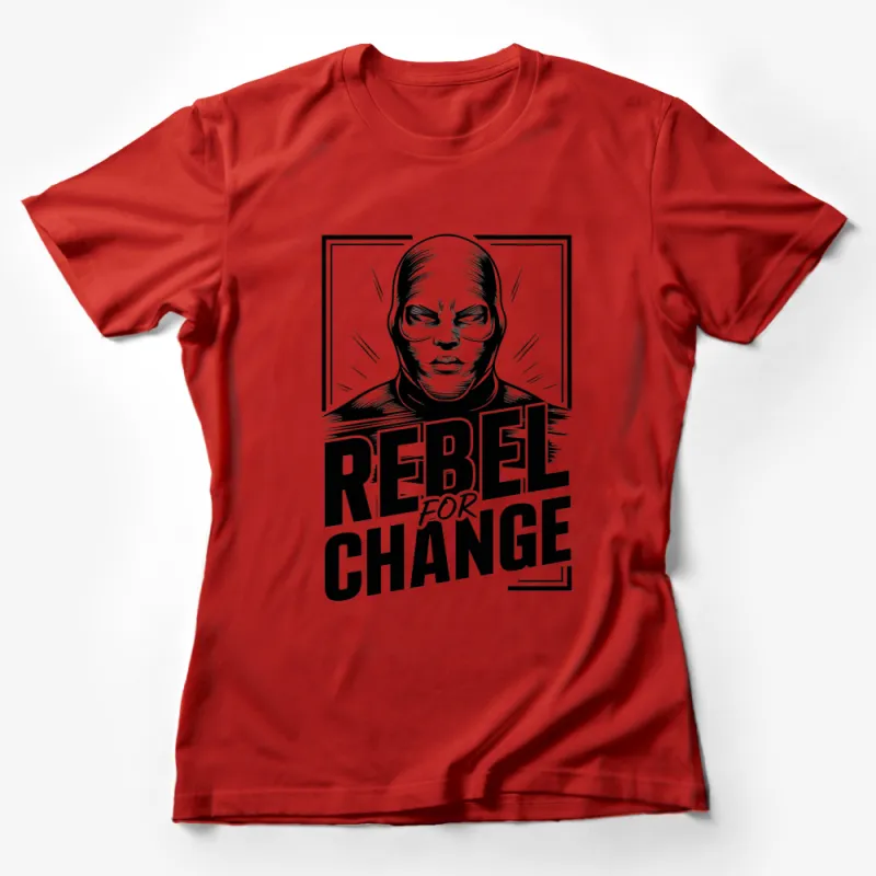 Rebel for Change T-Shirt, Bold Graphic Tee, Black and White, Activist Message, Stylish Urban Fashion, Trendy Streetwear Female T-Shirt