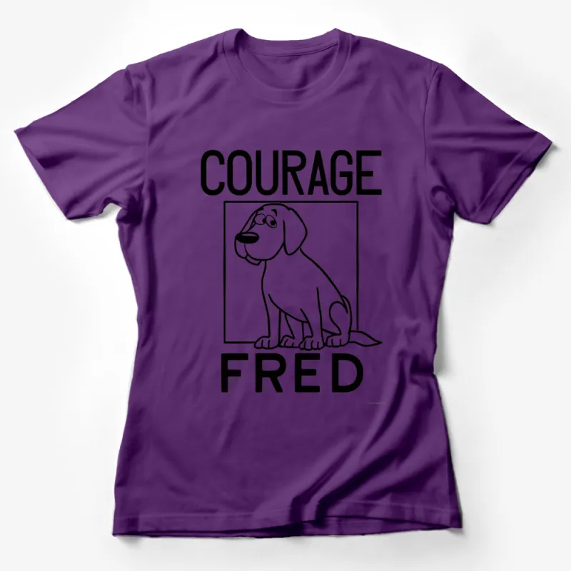 Inspirational Dog T-Shirt, Courage Fred Quote, Monochrome Graphic Tee, Pet Lover Gift, Unisex Clothing Female T-Shirt