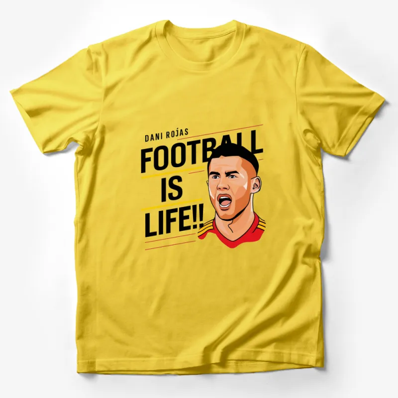 Dani Rojas Football Is Life T-Shirt, Soccer Fan Tee, Inspirational Sports Quote, Cool Athletic Apparel Male T-Shirt