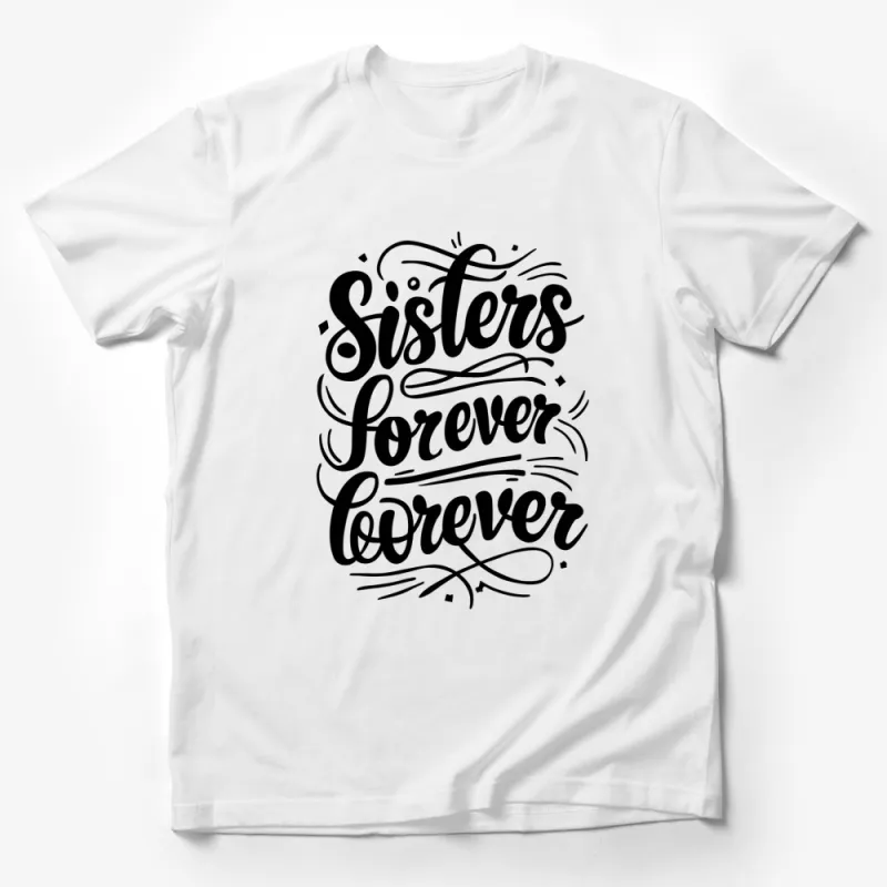 Sisters Forever T-Shirt, Calligraphy Design, Best Friends, Sisterhood Tee, Casual Wear, Unique Gift Idea Male T-Shirt