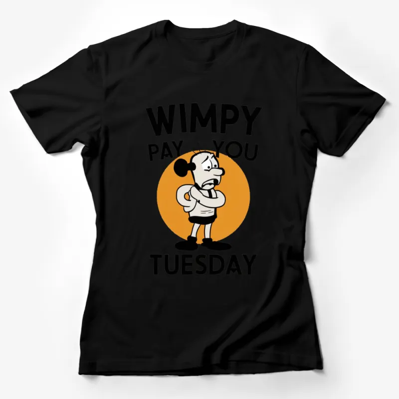 Wimpy Pay You Tuesday Graphic T-Shirt, Cartoon Character Tee, Funny Quote Shirt, Unisex Casual Wear Female T-Shirt