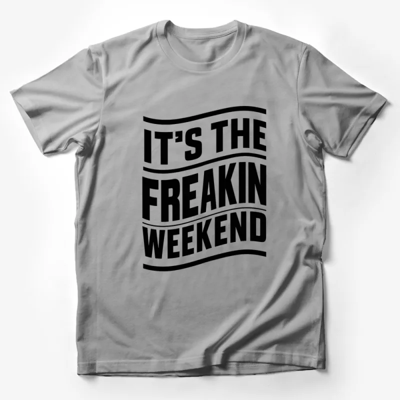 It's The Freakin Weekend Bold Text T-Shirt, Unisex Casual Black and White Tee Male T-Shirt