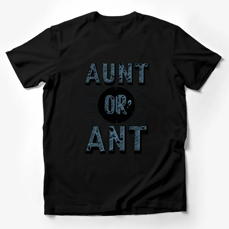 Funny Aunt or Ant Play on Words T-Shirt, Unique Family Humor Graphic Tee, Perfect Gift for Aunts Male T-Shirt