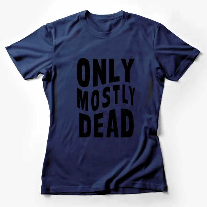 Bold Only Mostly Dead Text Graphic T-Shirt, Black and White Statement Tee, Unisex Casual Wear Female T-Shirt