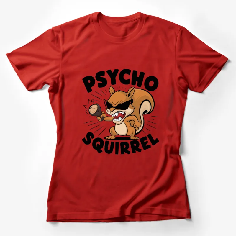 Psycho Squirrel Funny T-Shirt, Cartoon Animal Graphic Tee, Humorous Nutty Squirrel Unisex Shirt Female T-Shirt