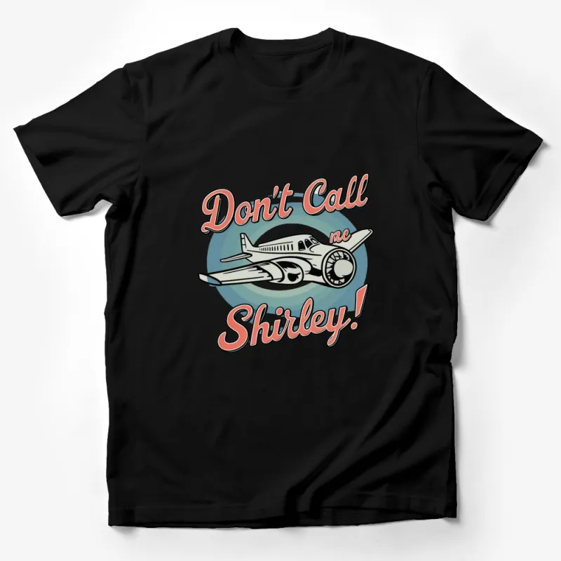 Don't Call Me Shirley Airplane Quote Vintage Style T-Shirt, Funny Aviation Tee Male T-Shirt