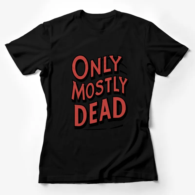 Only Mostly Dead T-Shirt, Bold Red and White Text Tee, Funny Graphic Shirt, Casual Wear Female T-Shirt