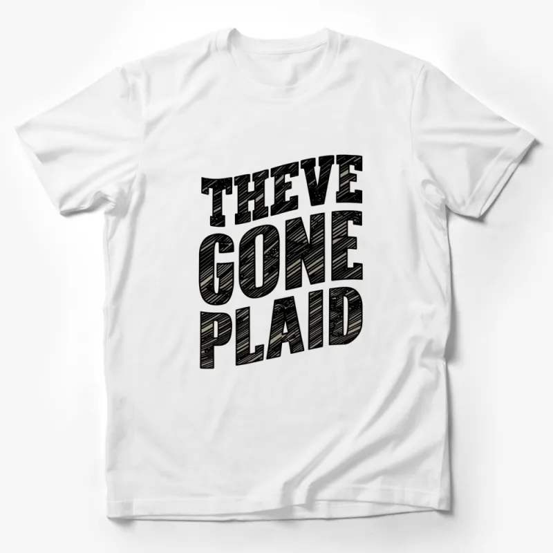 They've Gone Plaid T-Shirt, Black and White Graphic Tee, Unique Typography Design, Casual Streetwear Male T-Shirt