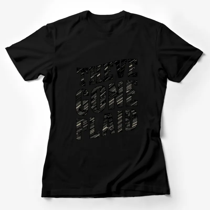 They've Gone Plaid T-Shirt, Black and White Graphic Tee, Unique Typography Design, Casual Streetwear Female T-Shirt