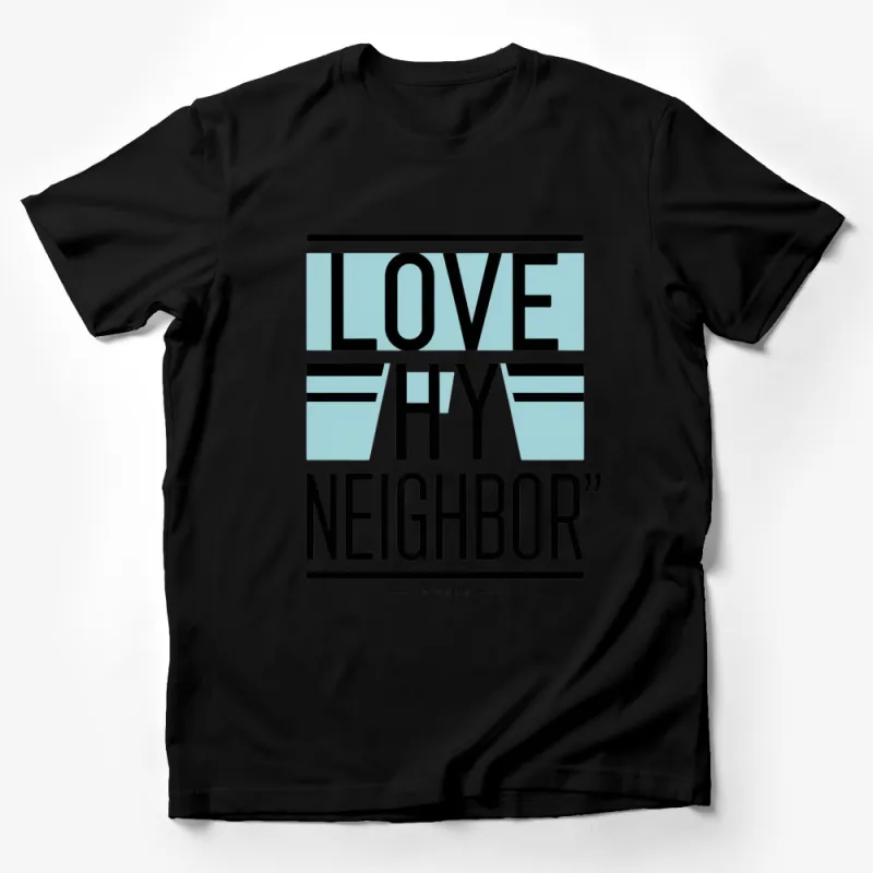 Love Thy Neighbor T-Shirt, Inspirational Quote Tee, Positive Message, Modern Design, Unisex Male T-Shirt